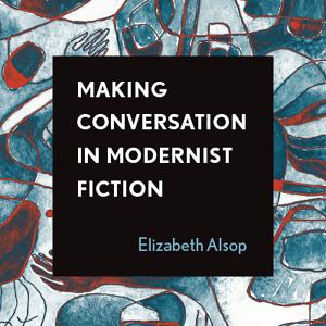 Book cover for Making Conversation in Modernist Fiction
