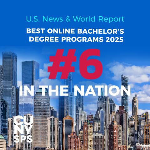 U.S. News & World Report Best Online Bachelor’s Degree Programs 2025 #6 IN THE NATION. CUNY SPS.