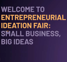 Welcome to Entrepreneurial Ideation Fair: Small Business, Big Ideas