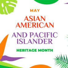 Graphic with "May Asian American and Pacific Islander Hertiage Month" text